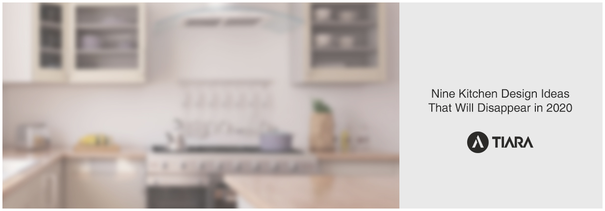 Nine Kitchen Design Ideas That Will Disappear in 2020 - Tiarafurniture ...